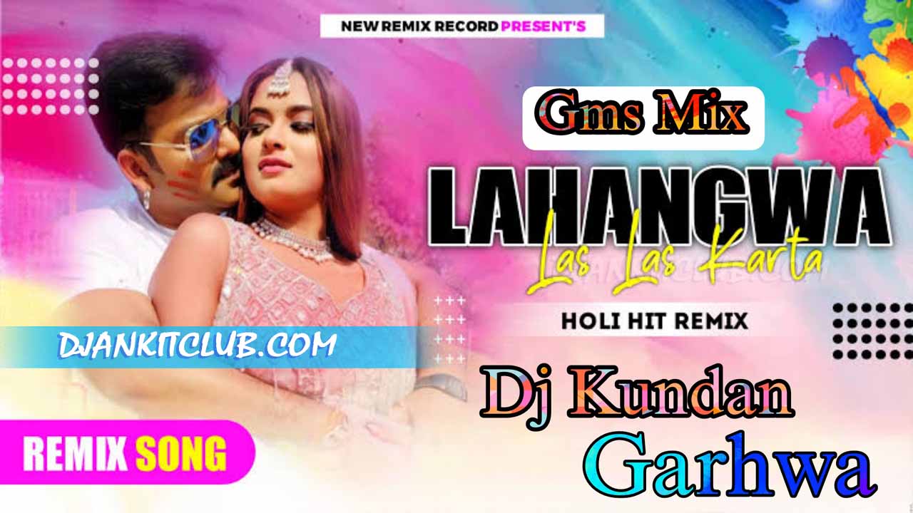 Lahangwa Las Las Karata Pawan Singh - { BhojPuri Holi Special Gms Dance Remix 2023 } - Dj Kundan Garhwa